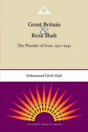 Cover image for Great Britain and Reza Shah: The Plunder of Iran, 1921-1941