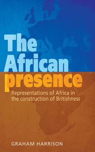 Cover image for The African Presence: Representations of Africa in the Construction of Britishness