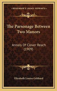 Cover image for The Parsonage Between Two Manors: Annals of Clover Reach (1909)