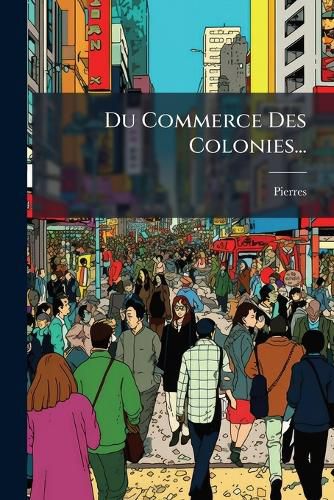 Cover image for Du Commerce Des Colonies...