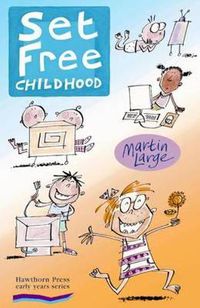 Cover image for Set Free Childhood: Parents' Survival Guide for Coping with Computers and TV