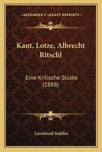 Cover image for Kant, Lotze, Albrecht Ritschl: Eine Kritische Studie (1888)