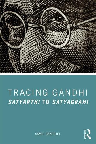 Cover image for Tracing Gandhi: Satyarthi to Satyagrahi