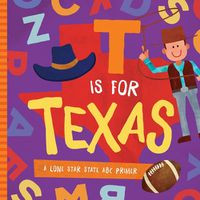 Cover image for T is for Texas: A Lone Star State ABC Primer