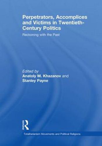 Perpetrators, Accomplices and Victims in Twentieth-Century Politics: Reckoning with the Past