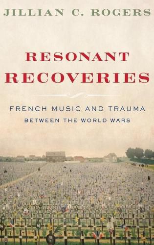 Cover image for Resonant Recoveries: French Music and Trauma Between the World Wars