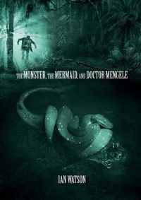 Cover image for The Monster, The Mermaid, And Doctor Mengele