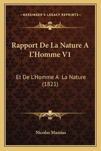 Rapport de La Nature A L'Homme V1: Et de L'Homme a la Nature (1821)