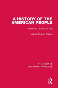 Cover image for A History of the American People: Volume 1: To the Civil War