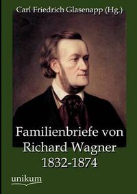 Cover image for Familienbriefe von Richard Wagner 1832-1874