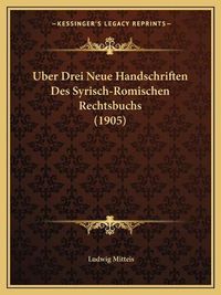 Cover image for Uber Drei Neue Handschriften Des Syrisch-Romischen Rechtsbuchs (1905)