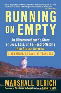 Cover image for Running On Empty: An Ultramarathoner's Story of Love, Loss and a Record Setting Run Across America