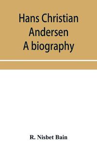 Cover image for Hans Christian Andersen; a biography