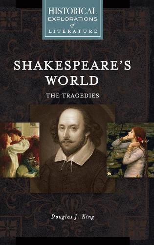 Cover image for Shakespeare's World: The Tragedies: A Historical Exploration of Literature