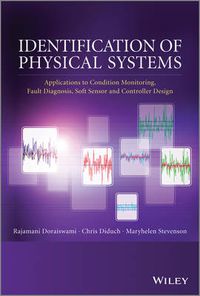 Cover image for Identification of Physical Systems: Applications to Condition Monitoring, Fault Diagnosis, Soft Sensor and Controller Design