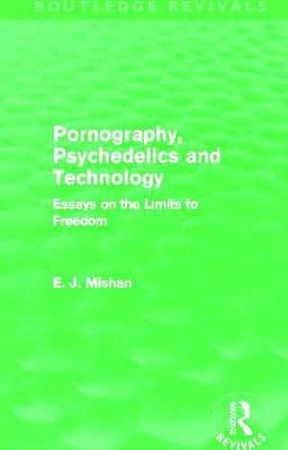 Cover image for Pornography, Psychedelics and Technology (Routledge Revivals): Essays on the Limits to Freedom