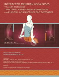 Cover image for Interactive Meridian Yoga Poses: To Assist in Learning Traditional Chinese Medicine Meridians and Essential Acupuncture Point Categories