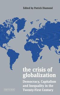 Cover image for The Crisis of Globalization: Democracy, Capitalism and Inequality in the Twenty-First Century