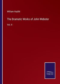 Cover image for The Dramatic Works of John Webster