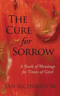 Cover image for The Cure for Sorrow: A Book of Blessings for Times of Grief