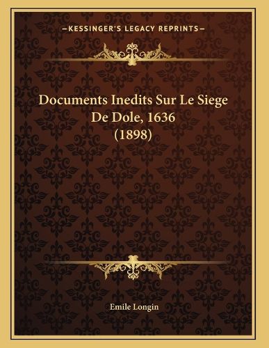 Cover image for Documents Inedits Sur Le Siege de Dole, 1636 (1898)