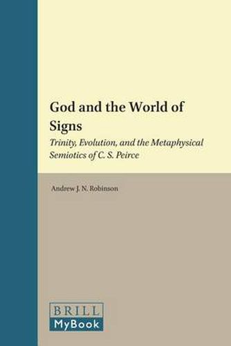 God and the World of Signs: Trinity, Evolution, and the Metaphysical Semiotics of C. S. Peirce