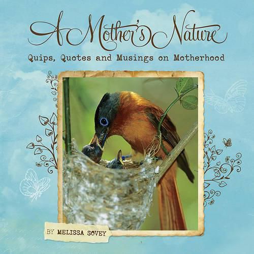 Cover image for Mother's Nature, A: Quips, Quotes and Musings on Motherhood