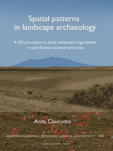 Cover image for Spatial Patterns in Landscape Archaeology: A GIS Procedure to Study Settlement Organization in Early Roman Colonial Territories