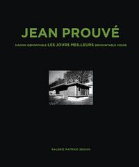 Cover image for Jean Prouve Maison Demontable Les Jours Meilleurs Demountable House, 1956