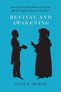 Cover image for Revival and Awakening: American Evangelical Missionaries in Iran and the Origins of Assyrian Nationalism