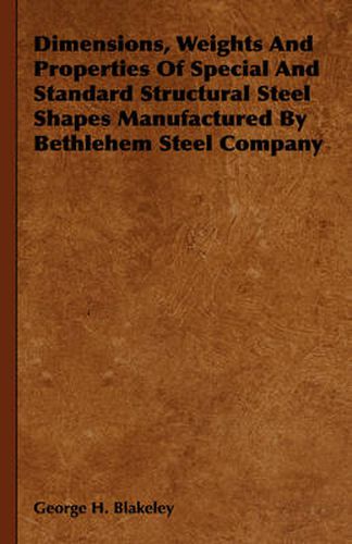 Cover image for Dimensions, Weights and Properties of Special and Standard Structural Steel Shapes Manufactured by Bethlehem Steel Company