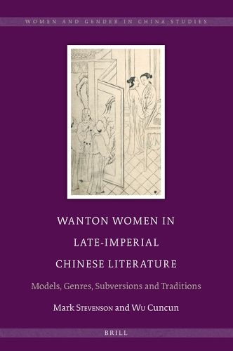 Cover image for Wanton Women in Late-Imperial Chinese Literature: Models, Genres, Subversions and Traditions