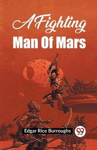 Cover image for A Fighting Man Of Mars