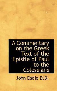 Cover image for A Commentary on the Greek Text of the Epistle of Paul to the Colossians