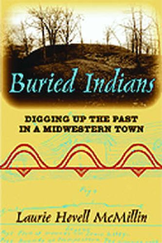 Cover image for Buried Indians: Digging Up the Past in a Midwestern Town