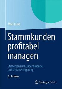 Cover image for Stammkunden Profitabel Managen: Strategien Zur Kundenbindung Und Umsatzsteigerung