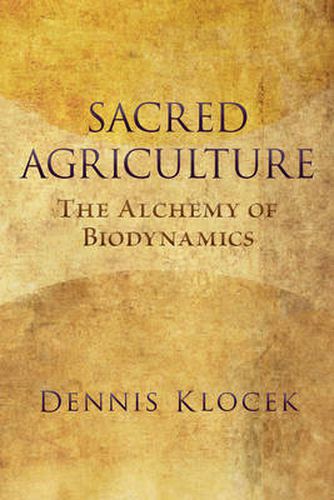 Cover image for Sacred Agriculture: The Alchemy of Biodynamics