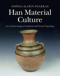 Cover image for Han Material Culture: An Archaeological Analysis and Vessel Typology