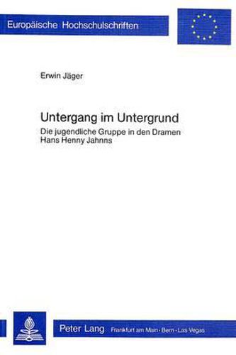 Cover image for Untergang Im Untergrund: Die Jugendliche Gruppe in Den Dramen Hans Henny Jahnns