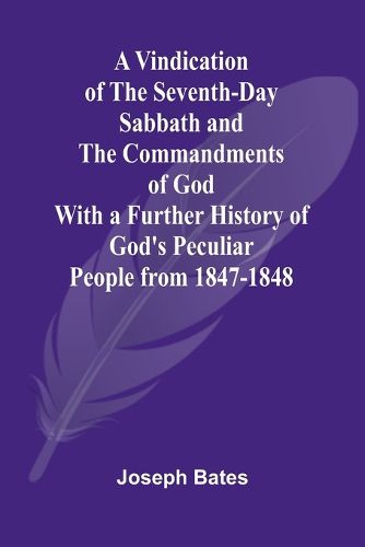 Cover image for A Vindication of the Seventh-Day Sabbath and the Commandments of God; With a Further History of God's Peculiar People from 1847-1848