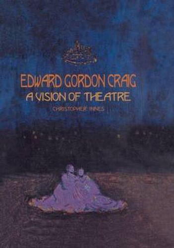 Edward Gordon Craig: A Vision of Theatre