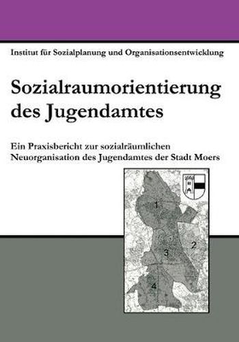 Cover image for Sozialraumorientierung des Jugendamtes: Ein Praxisbericht zur sozialraumlichen Neuorganisation des Jugendamtes der Stadt Moers