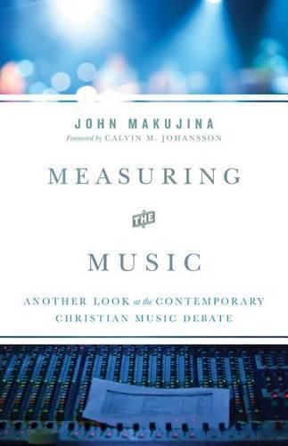 Cover image for Measuring the Music: Another Look at the Contemporary Christian Music Debate