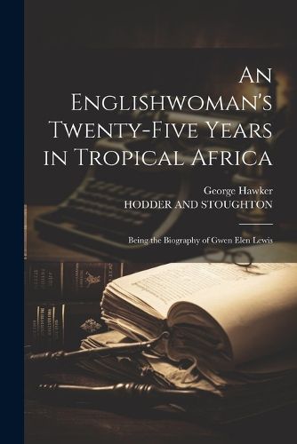 Cover image for An Englishwoman's Twenty-Five Years in Tropical Africa