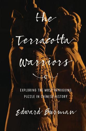 Cover image for The Terracotta Warriors: Exploring the Most Intriguing Puzzle in Chinese History