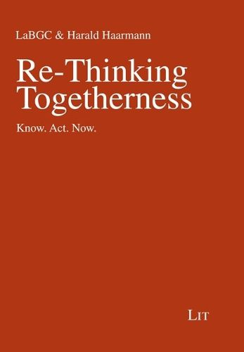 Re-Thinking Togetherness: Know. Act. Now.