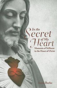 Cover image for In the Secret of My Heart: Moments of Stillness in the Heart of Christ