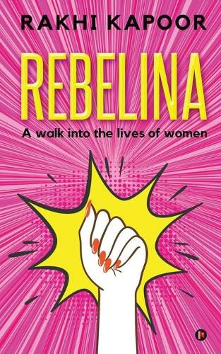 Cover image for Rebelina: A Walk Into The Lives Of Women