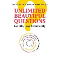 Cover image for Unlimited Beautiful Questions: For Life, Love & Humanity
