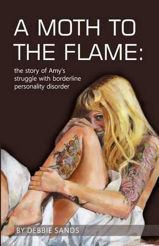 Cover image for A Moth to the Flame: The story of Amy's struggle with borderline personality disorder